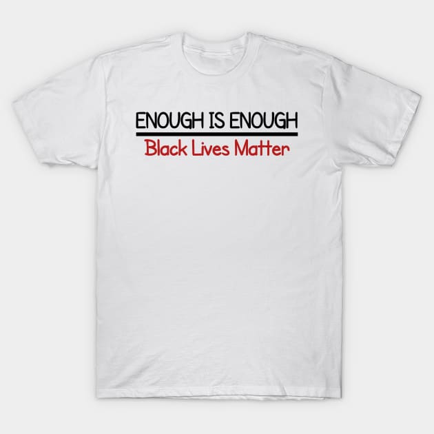 Enough is Enough Black Lives Matter T-Shirt by CreativeLimes